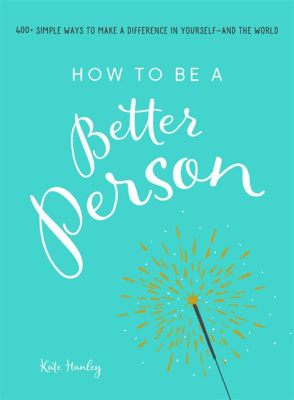 Books on How to Be a Better Person: Insights and Reflections