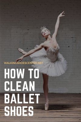 Can You Wash Ballet Shoes: A Detailed Insight